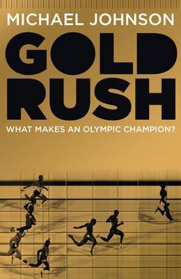 Book cover of Gold Rush: Blood, Sweat, Tears And The Olympic Dream by Michael Johnson