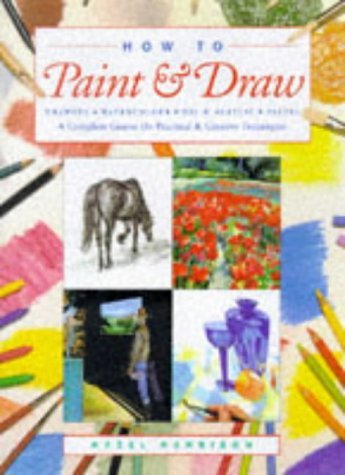 Book cover of How To Paint And Draw: Drawing, Watercolours, Oils And Acrylics And Pastels - A Complete Course On Practical And Creative Techniques by hazel-harrison