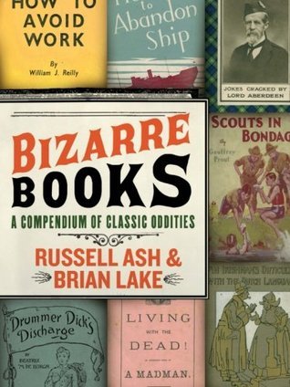 Book cover of Bizarre Books: A Compendium of Classic Oddities by Russell Ash, Brian Lake