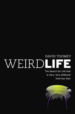 Book cover of Weird Life: The Search For Life That Is Very, Very Different From Our Own by David Toomey
