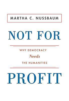 Book cover of Not For Profit: Why Democracy Needs The Humanities by Martha C. Nussbaum