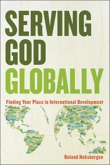 Book cover of Serving God Globally: Finding Your Place In International Development by Roland Hoksbergen