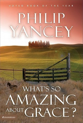 Book cover of What's So Amazing About Grace? by Philip Yancey