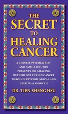 Book cover of The Secret to Healing Cancer: A Chinese Psychiatrist and Family Doctor Amazing Method for Curing Cancer Through Psychological and Spiritual Growth by Rick Stack (Ed.)