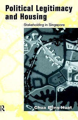 Book cover of Political Legitimacy And Housing: Singapore's Stakeholder Society by Chua Beng Huat