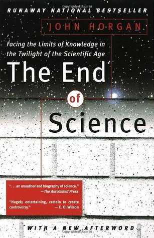 Book cover of The End of Science: Facing the Limits of Knowledge in the Twilight of the Scientific Age by John Horgan
