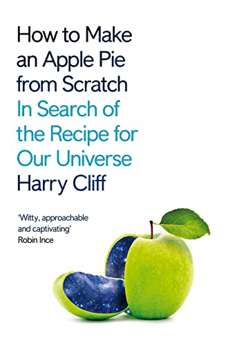Book cover of How To Make An Apple Pie From Scratch: In Search Of The Recipe For Our Universe by Harry Cliff