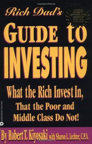 Book cover of Rich Dad's Guide To Investing: What The Rich Invest In That The Poor And Middle Class Do Not! by Robert T. Kiyosaki, Sharon L. Lechter