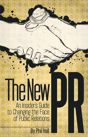 Book cover of The New PR: An Insider's Guide to Changing the Face of Public Relations by Phil Hall