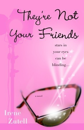 Book cover of They're Not Your Friends: A Novel by Irene Zutell
