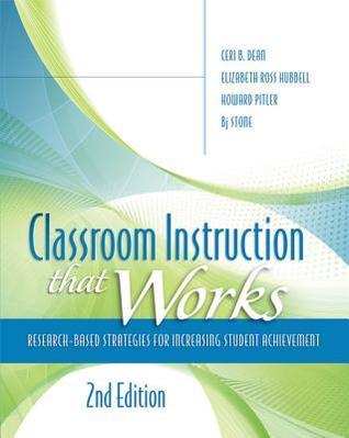 Book cover of Classroom Instruction That Works: Research-Based Strategies For Increasing Student Achievement by Ceri B. Dean, Elizabeth Ross Hubbell, Howard Pitler, BJ Stone