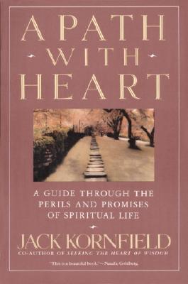 Book cover of A Path With Heart: A Guide Through The Perils And Promises Of Spiritual Life by Jack Kornfield