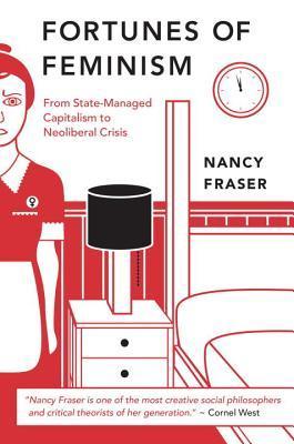 Book cover of Fortunes Of Feminism: From State-Managed Capitalism To Neoliberal Crisis by Nancy Fraser