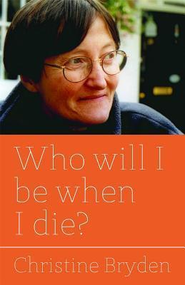 Book cover of Who Will I Be When I Die? by Christine Bryden