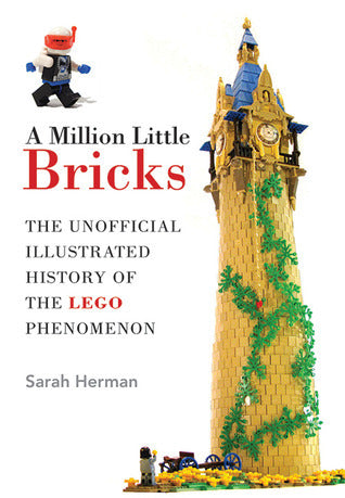 Book cover of A Million Little Bricks: The Unofficial Illustrated History Of The LEGO Phenomenon by Sarah Herman