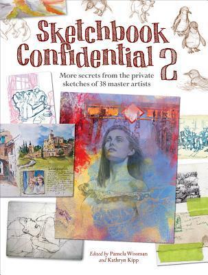 Book cover of Sketchbook Confidential 2: Enter The Secret Worlds Of 38 Master Artists by Pamela Wissman (Ed.), Stefanie Laufersweiler (Ed.)