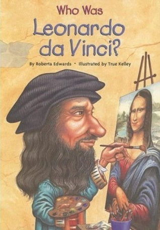 Book cover of Who Was Leonardo Da Vinci? by Roberta Edwards, Who H.Q., True Kelley (Illus.)