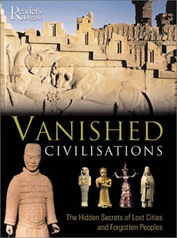 Book cover of Vanished Civilizations: The Hidden Secrets of Lost Cities and Forgotten Peoples by Reader's Digest Association