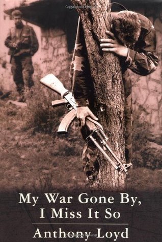Book cover of My War Gone By, I Miss It So by Anthony Loyd
