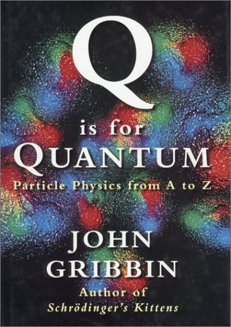 Book cover of Q Is For Quantum: Particle Physics From A To Z by John Gribbin