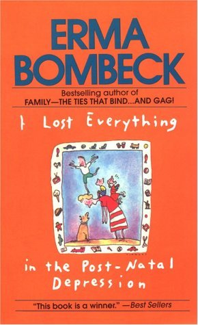 Book cover of I Lost Everything in the Postnatal Depression by Erma Bombeck