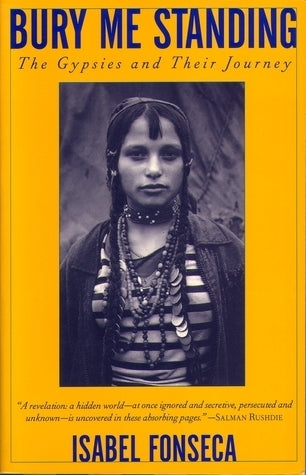 Book cover of Bury Me Standing: The Gypsies And Their Journey by Isabel Fonseca