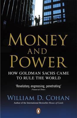 Book cover of Money And Power: How Goldman Sachs Came To Rule The World by William D. Cohan