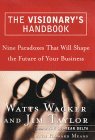 Book cover of The Visionary's Handbook: Nine Paradoxes That Will Shape The Future Of Your Business by Jim Taylor, Watts Wacker, Howard Means