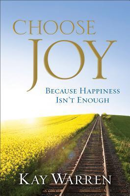Book cover of Choose Joy: Because Happiness Isn't Enough by Kay Warren