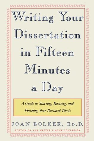 Book cover of Writing Your Dissertation In Fifteen Minutes A Day by Joan Bolker