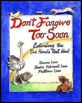 Book cover of Don't Forgive Too Soon: Extending the Two Hands That Heal by Matthew Linn, Sheila Fabricant Linn, Dennis Linn