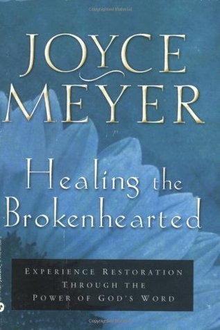 Book cover of Healing The Brokenhearted: Experience Restoration Through The Power Of God's Word by Joyce Meyer