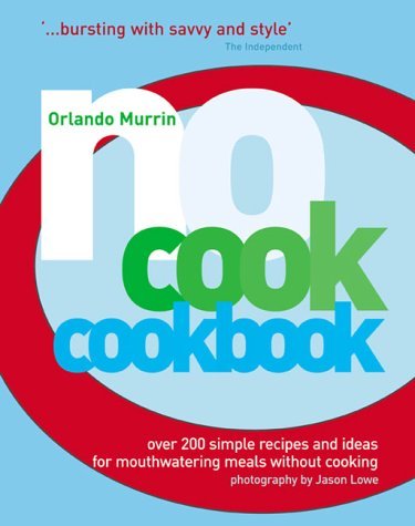 Book cover of No-Cook Cookbook: Over 200 Simple Recipes And Ideas For Mouthwatering Meals Without Cooking by Orlando Murrin