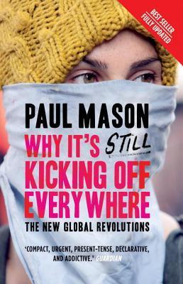 Book cover of Why It's Still Kicking Off Everywhere: The New Global Revolutions by Paul Mason