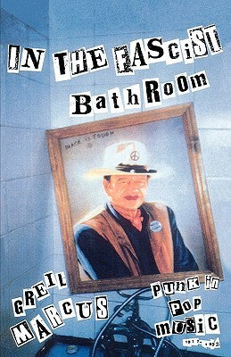 Book cover of In The Fascist Bathroom: Punk In Pop Music, 1977-1992 by Greil Marcus