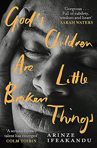 Book cover of God's Children Are Little Broken Things: Winner Of The 2023 Dylan Thomas Prize by Arinze Ifeakandu