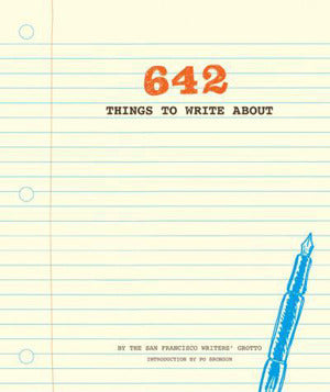 Book cover of 642 Things To Write About by San Francisco Writers' Grotto, Po Bronson