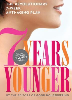 Book cover of 7 Years Younger: The Revolutionary 7-Week Anti-Aging Plan by Good Housekeeping