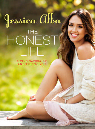 Book cover of The Honest Life: Living Naturally And True To You by Jessica Alba