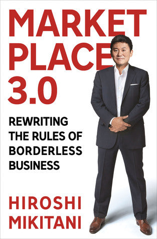 Book cover of Marketplace 3.0: Rewriting the Rules of Borderless Business by Hiroshi Mikitani