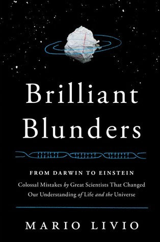 Book cover of Brilliant Blunders: From Darwin To Einstein - Colossal Mistakes By Great Scientists That Changed Our Understanding Of Life And The Universe by Mario Livio