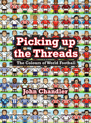 Book cover of Picking Up the Threads: The Colours of World Football by John Chandler