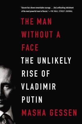 Book cover of The Man Without a Face: The Unlikely Rise of Vladimir Putin by Masha Gessen