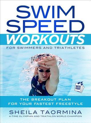 Book cover of Swim Speed Workouts For Swimmers And Triathletes: The Breakout Plan For Your Fastest Freestyle by Sheila Taormina