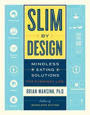 Book cover of Slim By Design: Mindless Eating Solutions For Everyday Life by Brian Wansink