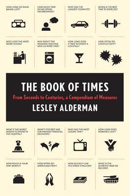 Book cover of The Book of Times: From Seconds to Centuries, a Compendium of Measures by Lesley Alderman