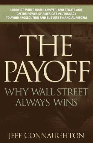 Book cover of The Payoff: Why Wall Street Always Wins by Jeff Connaughton