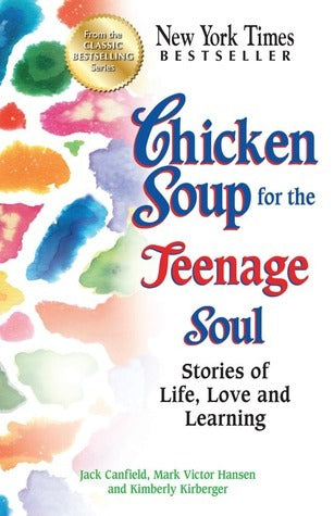 Book cover of Chicken Soup For The Teenage Soul: Stories Of Life, Love And Learning by Jack Canfield, Mark Victor Hansen, Kimberly Kirberger