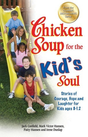 Book cover of Chicken Soup For The Kid's Soul: Stories Of Courage, Hope And Laughter For Kids Ages 8-12 by Jack Canfield, Mark Victor Hansen, Patty Hansen