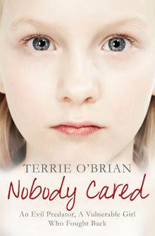 Book cover of Nobody Cared: An Evil Predator, A Vulnerable Girl Who Fought Back by Terrie O'Brian